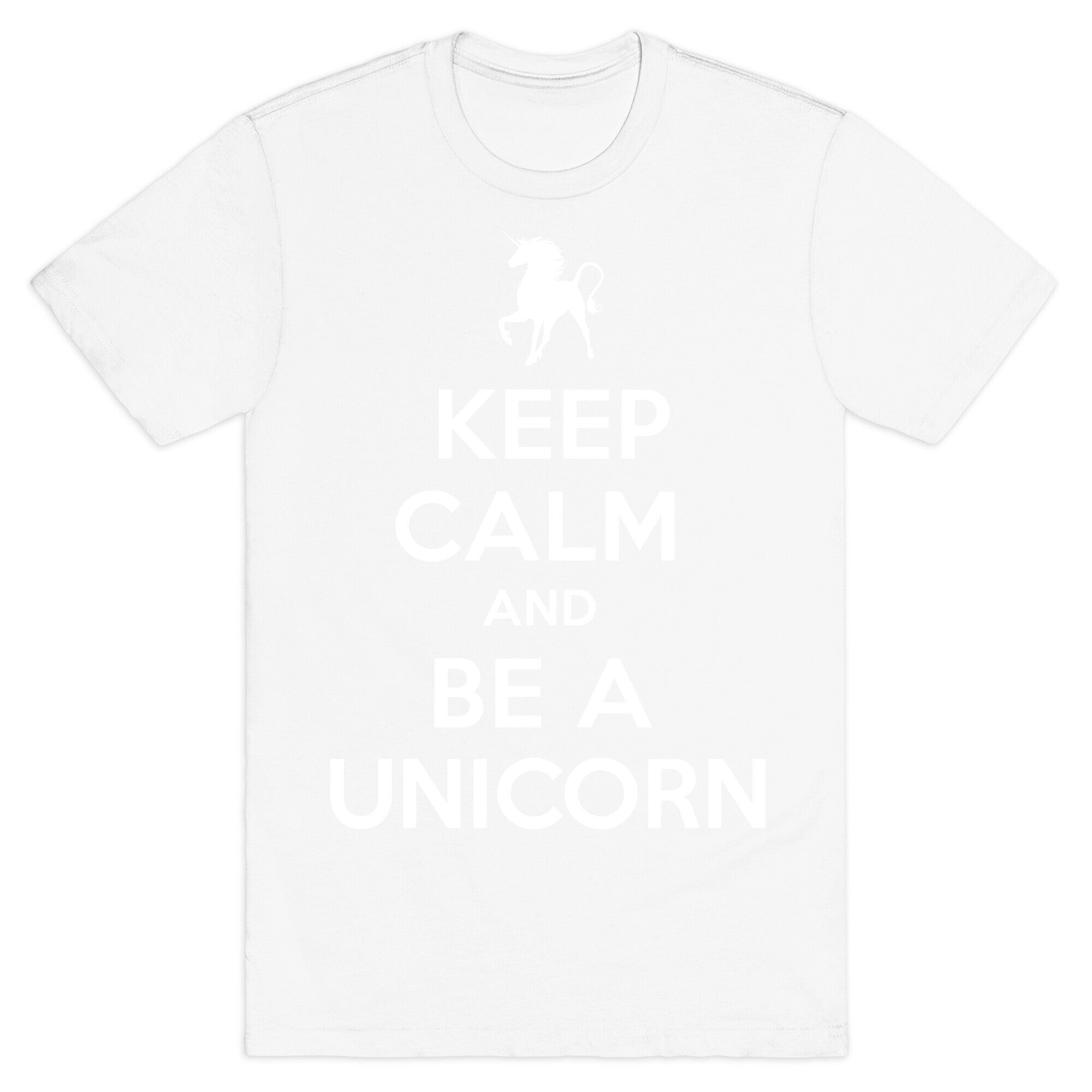 Keep Calm and Be a Unicorn T-Shirt